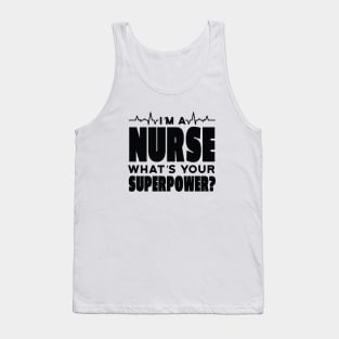 I'm a Nurse What's Your Superpower? Funny Saying Tank Top